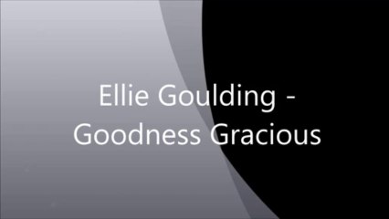 Ellie Goulding - Goodness Gracious