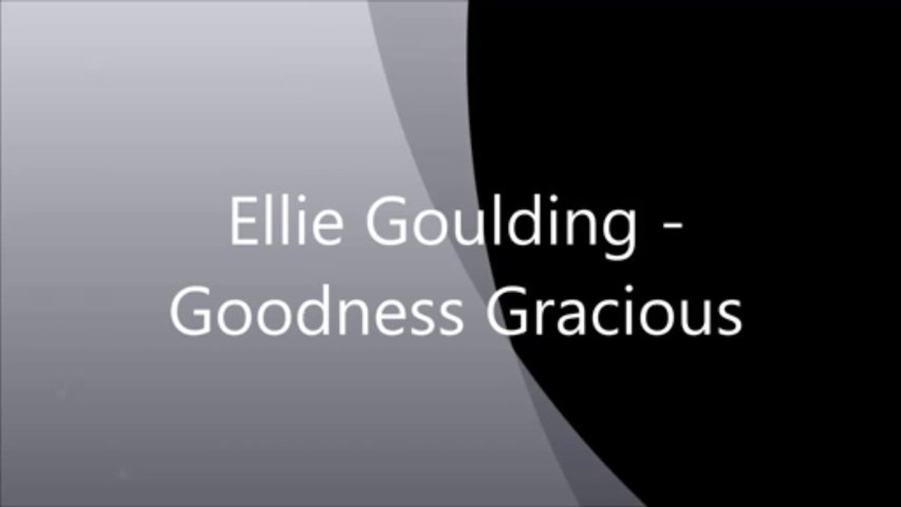 Ellie Goulding - Goodness Gracious