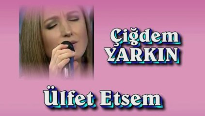 Çiğdem Yarkın ♪♪♪ Ülfet Etsem Yar İle Ağyare Ne
