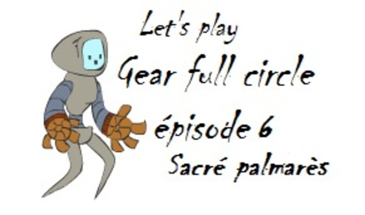 Sacré palmarès [Gear Full Circle] (épisode 6)