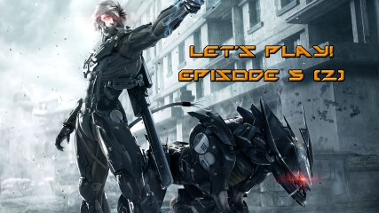 Lead Plays Metal Gear Rising: Revengeance Ep.5 Part 2