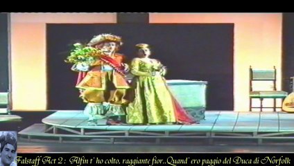 Falstaff Act 2  : Alfin t' ho colto, raggiante fior..Quand' ero paggio del Duca di Norfolk
