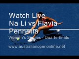 watch Aus Open  Women's Singles - Quarterfinals  Na Li vs Flavia Pennetta tennis