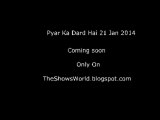 Pyar Ka Dard Hai 21 Jan 2014 Full HD By The Shows World