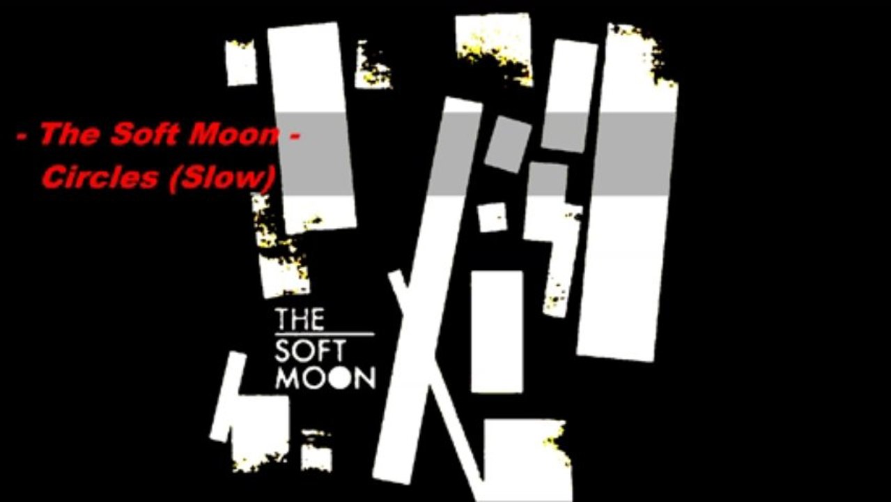 The Soft Moon - Circles (Slow)