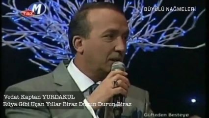 Download Video: RÜYA GİBİ UÇAN YILLAR BİRAZ DURUN DURUN BİRAZ (Vedat Kaptan YURDAKUL)