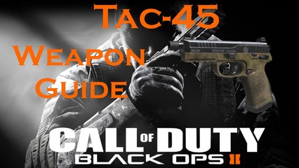 Download Video: Call of Duty Black Ops 2 Weapon Guide: Tac-45 Pistol (Best Class Setup and Best Game Strategies)