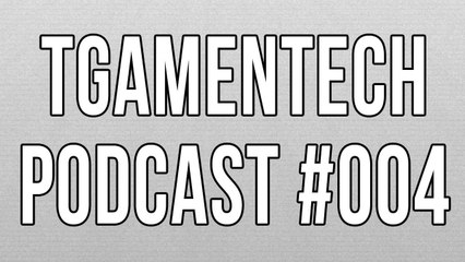 TGameNTech Podcast #004 Girls & Tech, iPods, Galaxy S4 Price, Codec Rant