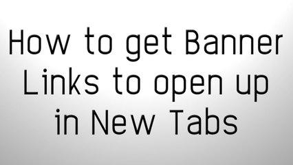 How to get Banner Links to open in New Tabs