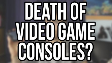 The Death of Video Game Consoles?