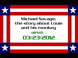 Michael Savage the story about Louie and his monkey (aired: 03/23/2012)