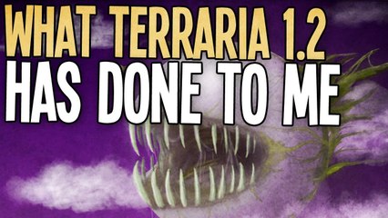 What Terraria 1.2 Has Done To Me...
