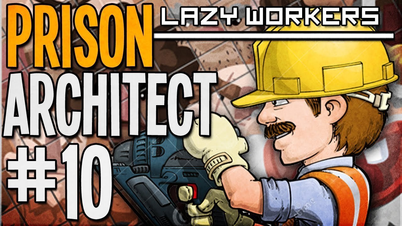 LAZY WORKERS - Prison Architect - Part 10