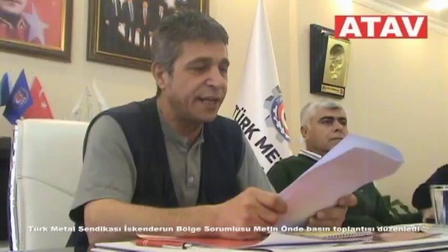 Türk Metal Sendikası İskenderun Bölge Sorumlusu Metin Önde ve Şube Başkanı Çakır Varan ile sendika binasında basın toplantısı düzenledi