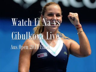 Live Li Na vs Cibulkova Jan 25