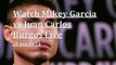 watch Mikey Garcia vs Juan Carlos Burgos Boxing stream online