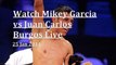 see Mikey Garcia vs Juan Carlos Burgos Boxing live online Match