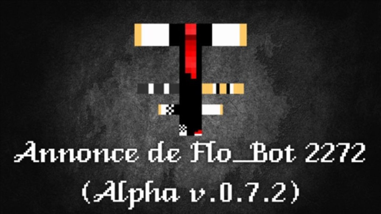 [Annonce] Message de Flo_Bot 2272 (Alpha v.0.7.2)
