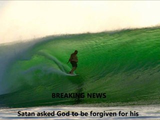 BREAKING NEWS...Satan Asks to be Forgiven