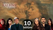 Adını Kalbime Yazdım - 10. Bölüm