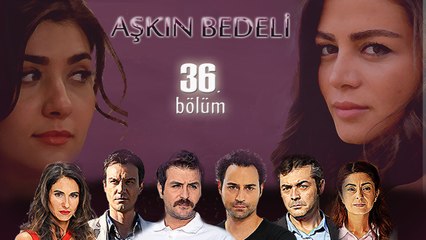 Aşkın Bedeli 36. Bölüm