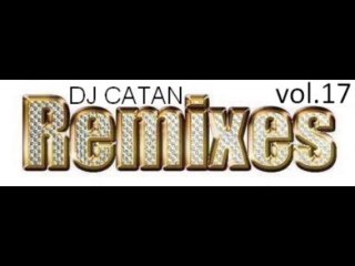 Dj Catan Remixes Vol.17