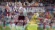 watch Barclays Premier League draw live Chelsea vs West Ham