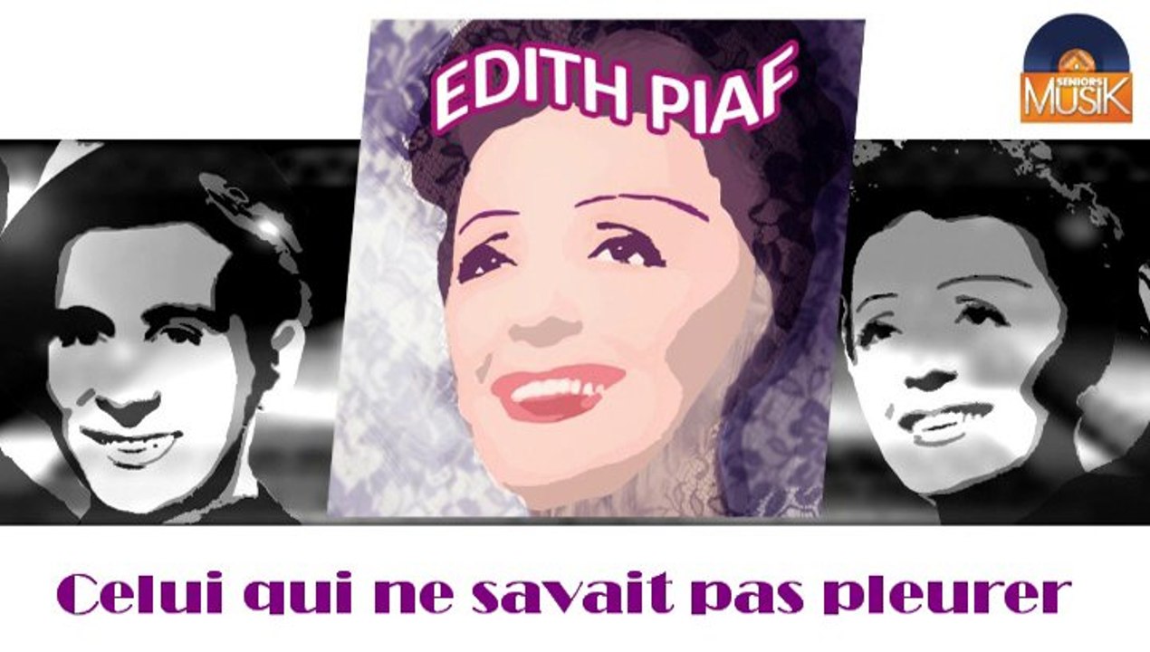 Edith Piaf - Celui qui ne savait pas pleurer (HD) Officiel Seniors Musik