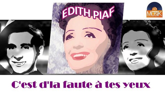 Edith Piaf - C'est d'la faute à tes yeux (HD) Officiel Seniors Musik