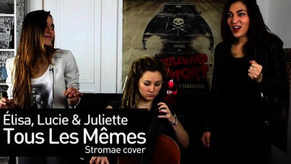 Elisa Lucie & Juliette - Tous Les Mêmes (Stromae)