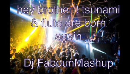 hey brother ! tsunami & flute are born again ( Dj Faboun Mashup )