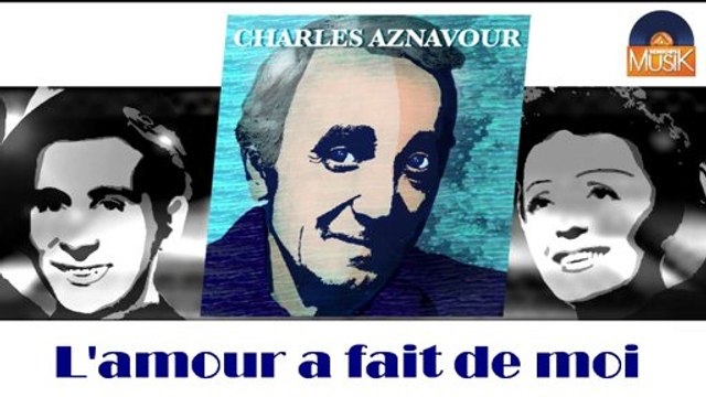 Charles Aznavour - L'amour a fait de moi (HD) Officiel Seniors Musik