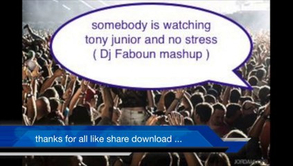 somebody is watching tony junior and no stress ( Dj Faboun mashup )