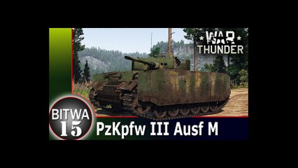 PzKpfw III Ausf M - BITWA - War Thunder