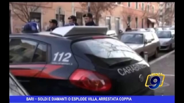 Bari | Soldi e diamanti o esplode villa, arrestata coppia