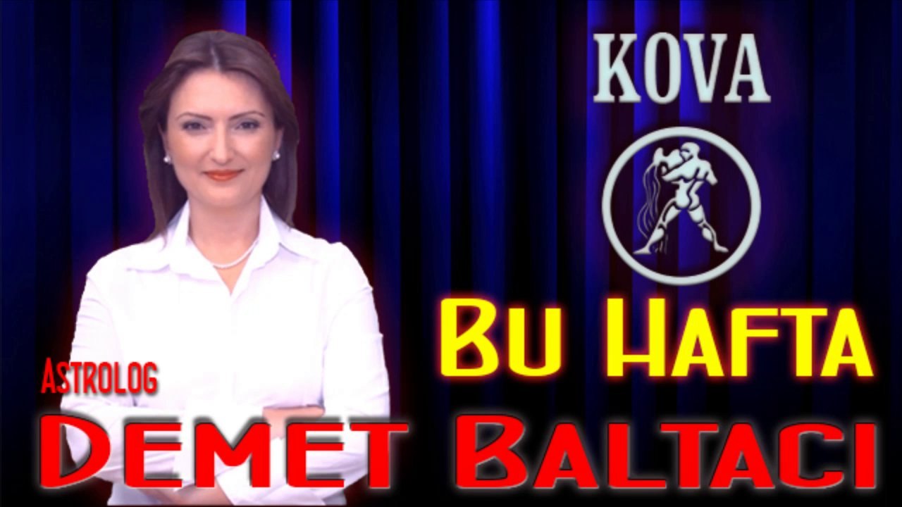 KOVA Burcu HAFTALIK (02 Şubat - 09 Şubat) Astrolog DEMET BALTACI, Bilinç Okulu