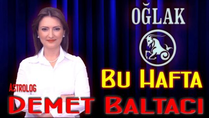 OĞLAK Burcu HAFTALIK (02 Şubat - 09 Şubat) Astrolog DEMET BALTACI, Bilinç Okulu