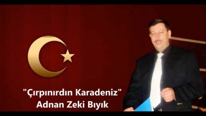Çırpınırdın Karadeniz-Adnan Zeki Bıyık