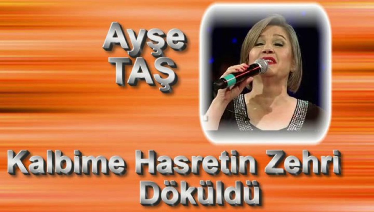 Ayşe Taş ♪♪♪ Kalbime Hasretinin Zehri Döküldü