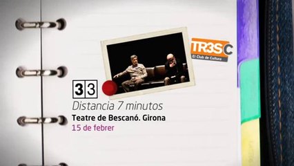 TV3 - 33 recomana - Distancia 7 minutos. Titzina teatre. Bescanó