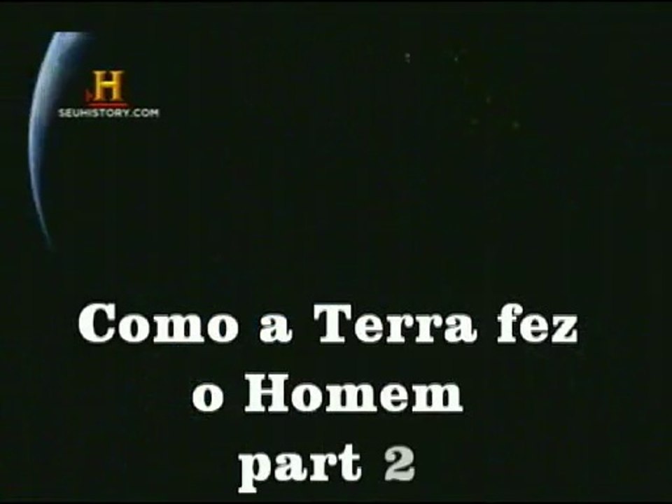 Como a Terra fez o Homem Part 2