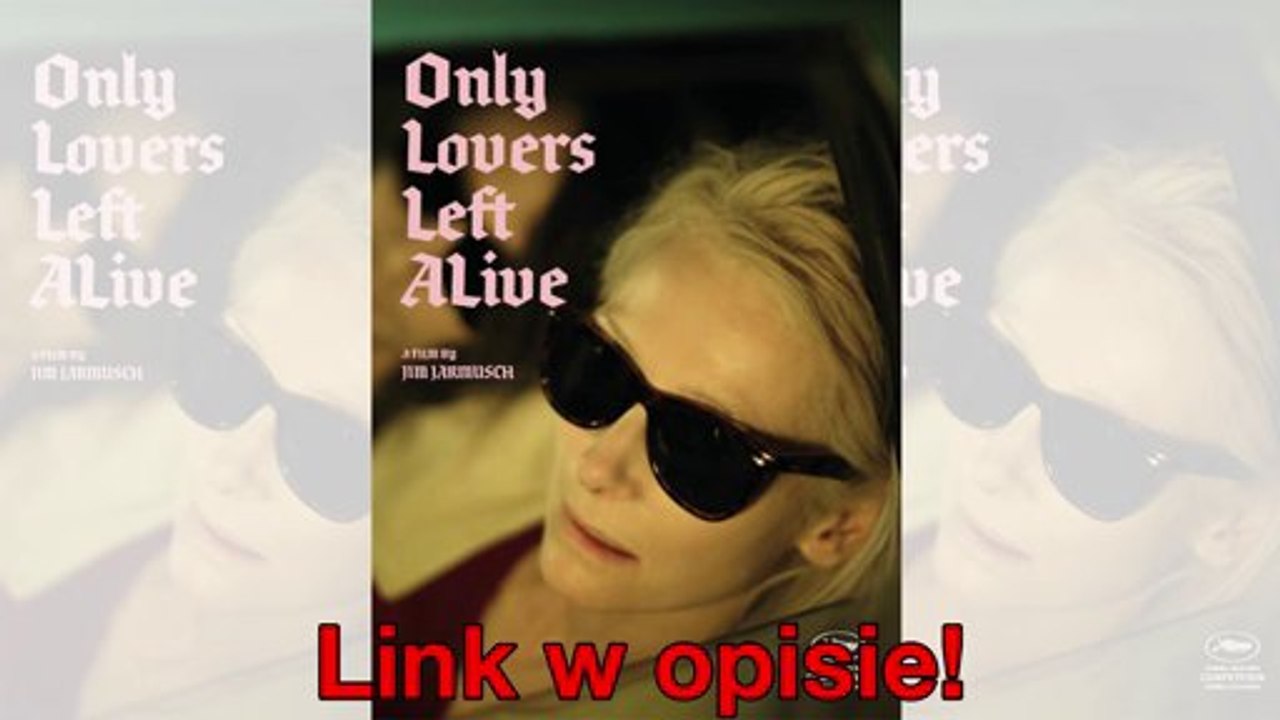 Tylko kochankowie przeżyją Cały Film Online [Lektor PL] HD