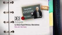 TV3 - 33 recomana - Estúpids. La Seca Espai Brossa. Barcelona