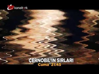 "ÇERNOBİL'İN SIRLARI" 20 Aralık Cuma akşamı saat 21.45'te Kanaltürk Sinema kuşağında!