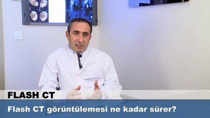 Flash CT görüntülemesi ne kadar sürer?