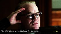 Top 10 Philip Seymour Hoffman Performances