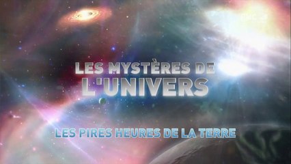 L'univers et ses Mystères S6 E5 - Les pires heures de la Terre  HD