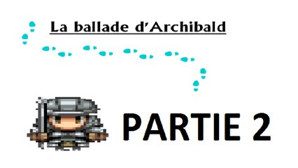 WT-Découverte: La ballade d'Archibalt (2): " Que des fous dans ce royaume X_X !!! "