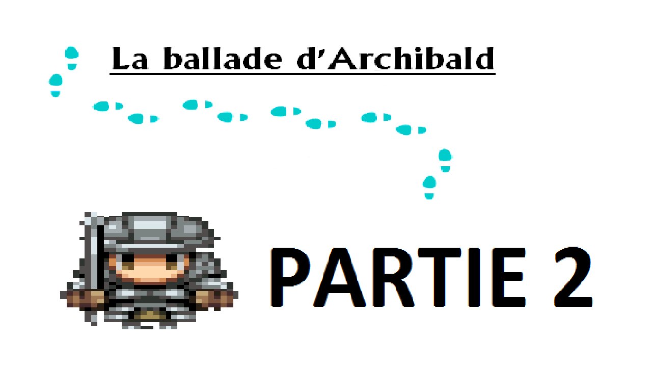 WT-Découverte: La ballade d'Archibalt (2): " Que des fous dans ce royaume X_X !!! "