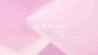 TIP OF THE LIPS - SKY (session acoustique)
